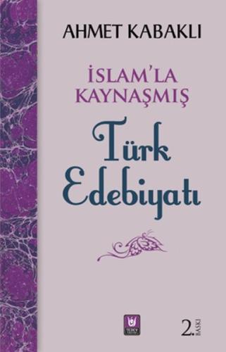 İslamla Kaynaşmış Türk Edebiyatı Ahmet Kabaklı
