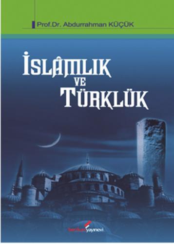 İslamlık ve Türklük Abdurrahman Küçük