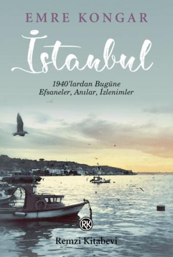 İstanbul - 1940’lardan Bugüne, Efsaneler, Anılar, İzlenimler Emre Kong