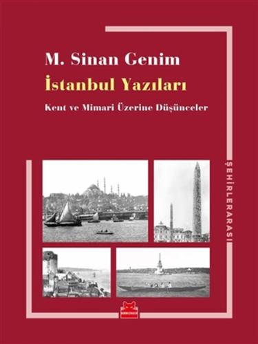 İstanbul Yazıları - Kent ve Mimari Üzerine Düşünceler M. Sinan Genim