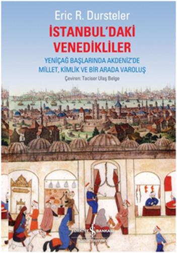 İstanbul'daki Venedikliler   Yeniçağ Başlarında Akdeniz'de Millet, Kimlik ve Bir Arada Varoluş