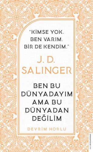 J. D. Salinger - Ben Bu Dünyadayım Ama Bu Dünyadan Değilim Devrim Horl