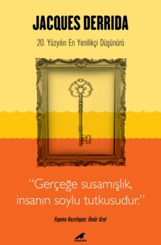 Jacques Derrida - Gerçeğe Susamışlık İnsanın Soylu Tutkusudur