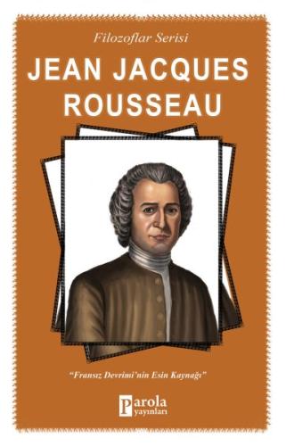 Jena Jacques Rousseau - Filozoflar Serisi - Fransız Devrimi'nin Esin K