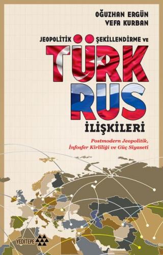 Jeopolitik Şekillendirme ve Türk Rus İlişkileri Oğuzhan Ergün-Vefa Kur