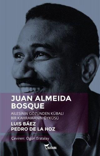 Juan Almeida Bosque - Ailesinin Gözünden Kübalı Bir Kahramanın Öyküsü 