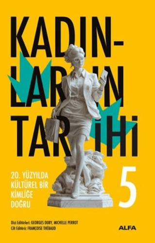 Kadınların Tarihi 5 - 20. Yüzyılda Kültürel Bir Kimliğe Doğru (Ciltli)
