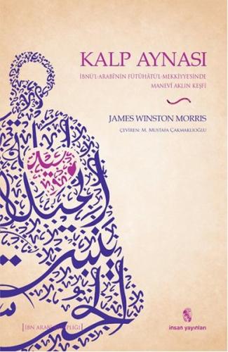 Kalp Aynası  İbnü’l-Arabi’nin Fütuhatü’l-Mekkiyye’sinde Manevi Aklın Keşfi