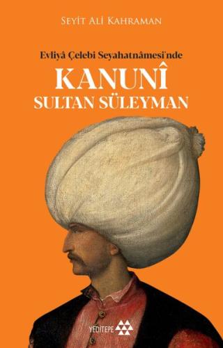 Kanuni Sultan Süleyman - Evliya Çelebi Seyahatnamesinde Seyit Ali Kahr