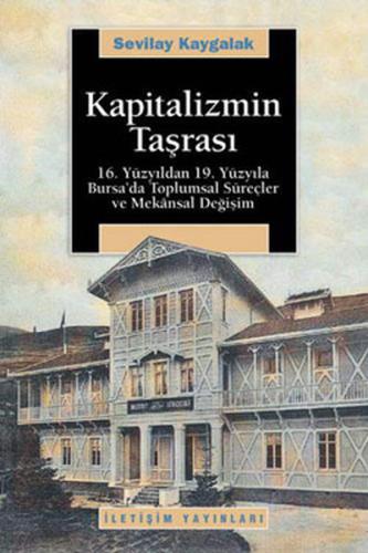 Kapitalizmin Taşrası  16.Yüzyıldan 19.Yüzyıla Bursa'da Toplumsal Süreçler ve Mekansal Değişim
