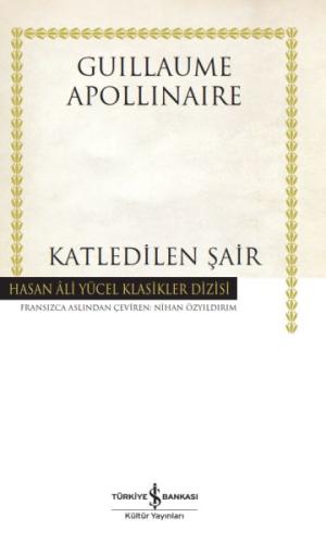 Katledilen Şair - Hasan Ali Yücel Klasikleri Guillaume Apollinaire
