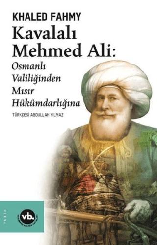 Kavalalı Mehmed Ali: Osmanlı Valiliğinden Mısır Hükümranlığına Khaled 