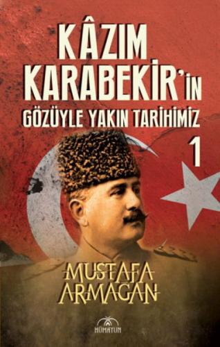 Kazım Karabekir’in Gözüyle Yakın Tarihimiz 1 Mustafa Armağan