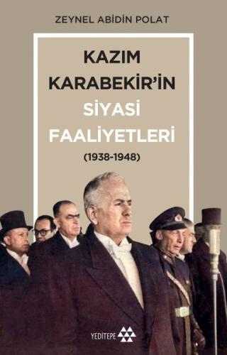Kazım Karabekir’in Siyasi Faaliyetleri 1938-1948 Zeynel Abidin Polat