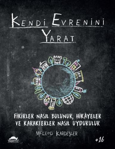 Kendi Evrenini Yarat - Fikirler Nasıl Bulunur, Hikayeler ve Karakterler Nasıl Uydurulur