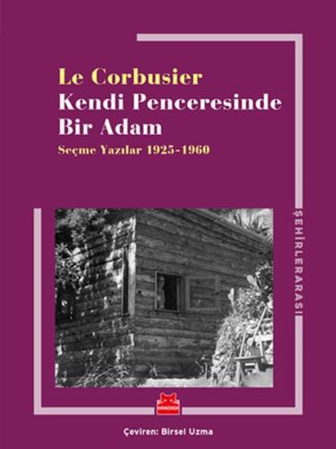 Kendi Penceresinde Bir Adam - Seçme Yazılar 1925 - 1960 Le Corbusier