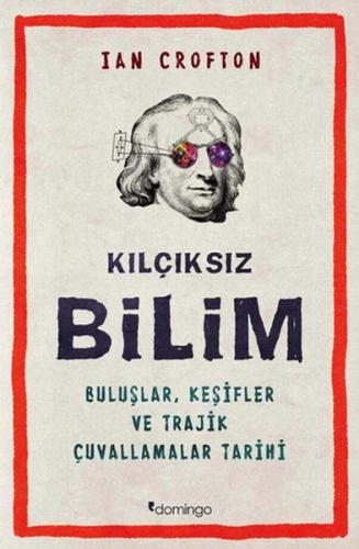 Kılçıksız Bilim  Buluşlar, Keşifler ve Trajik Çuvallamalar Tarihi