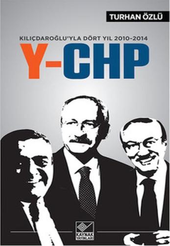 Kılıçdaroğlu'yla Dört Yıl 2010-2014 Y-CHP Turhan Özlü