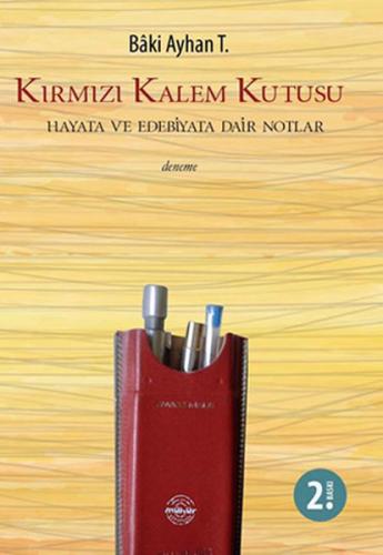 Kırmızı Kalem Kutusu Hayata ve Edebiyata Dair Notlar Baki Ayhan T.