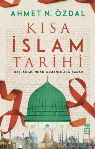 Kısa İslam Tarihi - Başlangıcından Osmanlılara Kadar Ahmet N. Özdal