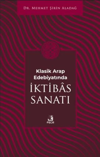 Klasik Arap Edebiyatında I·ktibas Sanatı Mehmet Şirin Aladağ