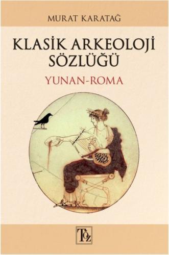 Klasik Arkeoloji Sözlüğü - Yunan-Roma Murat Karatağ