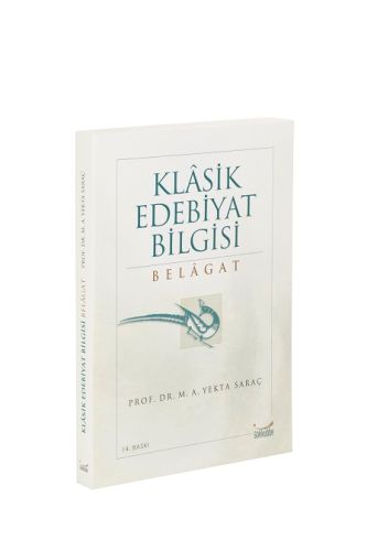 Klasik Edebiyat Bilgisi: Belagat M. A. Yekta Saraç