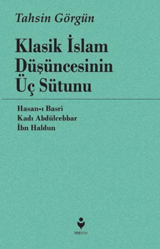 Klasik İslam Düşüncesinin Üç Sütunu %20 indirimli Tahsin Görgün