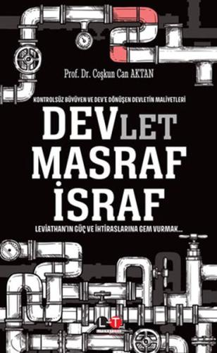 Kontrolsüz Büyüyen ve Dev’e Dönüşen Devletin Maliyetleri - Devlet, Masraf, İsraf