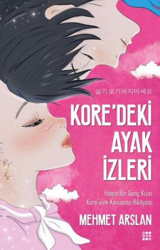 Kore'deki Ayak İzleri-Hasta Bir Genç Kızın Kore'sine Kavuşma Hikayesi 