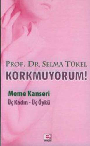 Korkmuyorum! / Meme Kanseri Üç Kadın - Üç Öykü