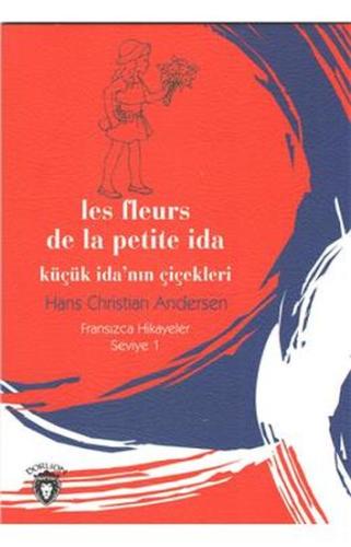 Küçük İda'nın Çiçekleri - Fransızca Hikayeler Seviye 1 Hans Christian 