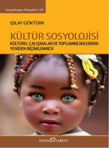 Kültür Sosyolojisi  Kültürel Çalışmalar ve Toplumbilimlerinin Yeniden Biçimlenmesi