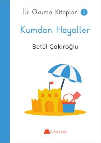 Kumdan Hayaller - İlk Okuma Kitapları 2 Betül Çakıroğlu