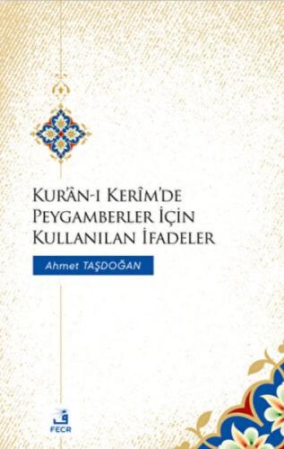 Kur'an-ı Kerim'de Peygamberler İçin Kullanılan İfadeler Ahmet Taşdoğan