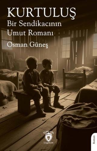 Kurtuluş Bir Sendikacının Umut Romanı