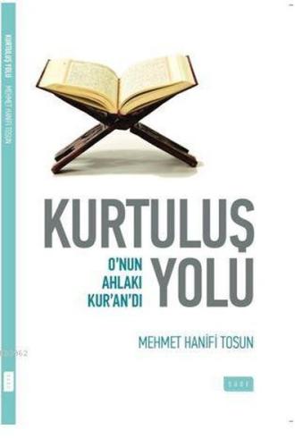 Kurtuluş Yolu; O'nun Ahlakı Kur'an'dı Mehmet Hanifi Tosun