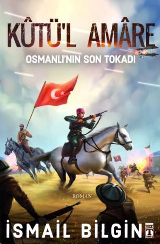 Kutü'l Amare- Osmanlının Son Tokadı İsmail Bilgin