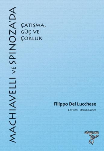 Machiavelli ve Spinoza'da Çatışma, Güç ve Çokluk Filippo Del Lucchese