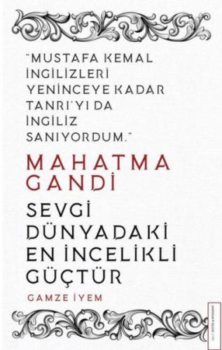 Mahatma Gandi - Sevgi Dünyadaki En İncelikli Güçtür