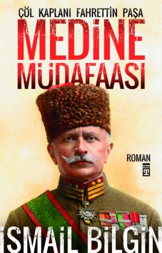 Medine Müdafaası / Çöl Kaplanı Fahrettin Paşa İsmail Bilgin