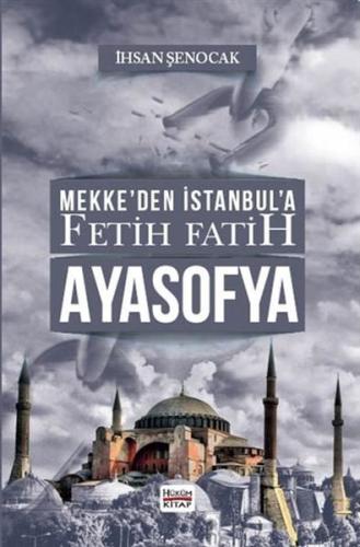 Mekke’den İstanbul’a Fetih Fatih Ayasofya İhsan Şenocak