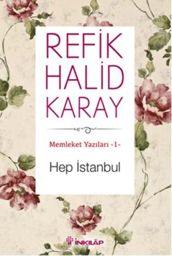 Memleket Yazıları 01 - Hep İstanbul Refik Halid Karay