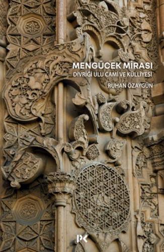 Mengücek Mirası: Divriği Ulu Cami ve Külliyesi Ruhan Özaygün