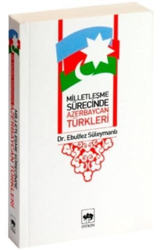Milletleşme Sürecinde Azerbaycan Türkleri Ebulfez Süleymanlı
