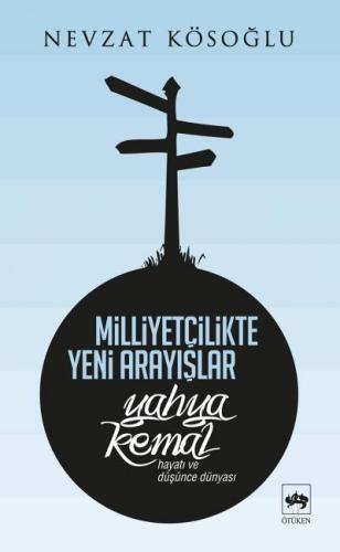Milliyetçilikte Yeni Arayışlar-Yahya Kemal ( Hayatı ve Düşünce Dünyası )