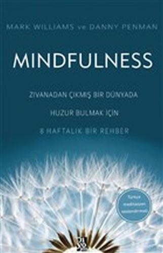 Mindfulness - Zıvanadan Çıkmış Bir Dünyada Huzur Bulmak İçin 8 Haftalı