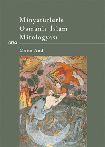 Minyatürlerle Osmanlı-İslam Mitologyası Metin And