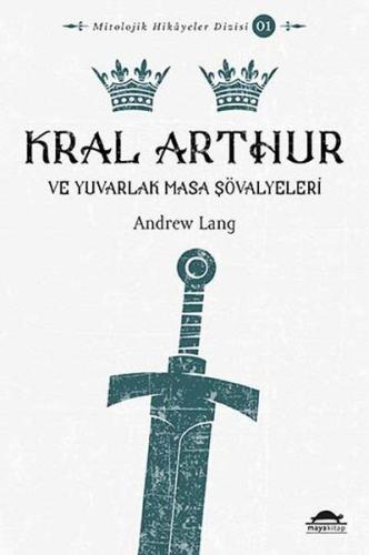 Mitolojik Hikâyeler Dizisi 01 - Kral Arthur ve Yuvarlak Masa Şövalyele