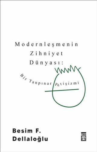 Modernleşmenin Zihniyet Dünyası: Bir Tanpınar Fetişizmi %15 indirimli 